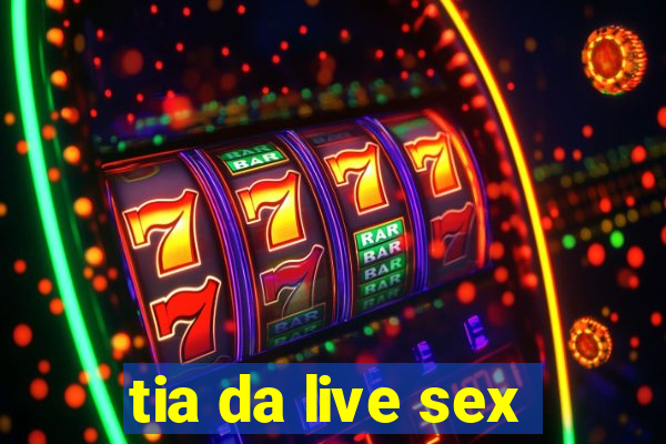 tia da live sex